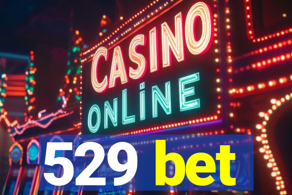 529 bet